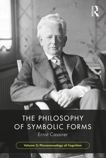 The Philosophy of Symbolic Forms, Volume 3 : Phenomenology of Cognition, PDF eBook