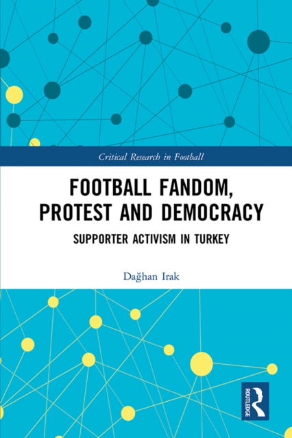 Football Fandom, Protest and Democracy : Supporter Activism in Turkey, PDF eBook
