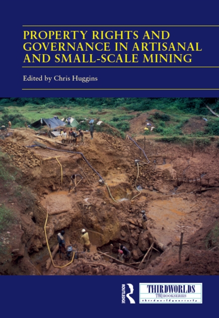 Property Rights and Governance in Artisanal and Small-Scale Mining : Critical Approaches, PDF eBook