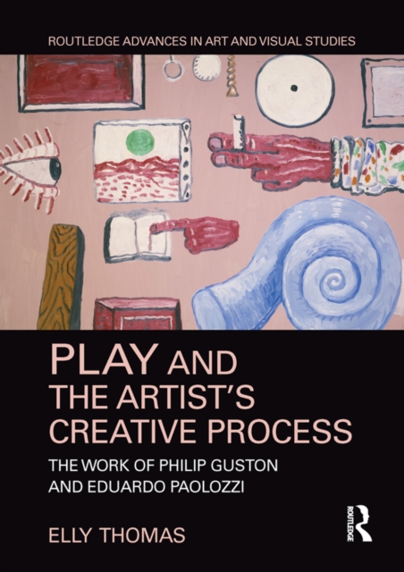 Play and the Artist's Creative Process : The Work of Philip Guston and Eduardo Paolozzi, EPUB eBook