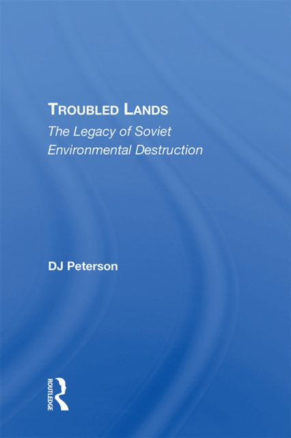 Troubled Lands : The Legacy Of Soviet Environmental Destruction, EPUB eBook