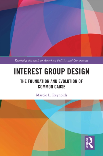Interest Group Design : The Foundation and Evolution of Common Cause, EPUB eBook