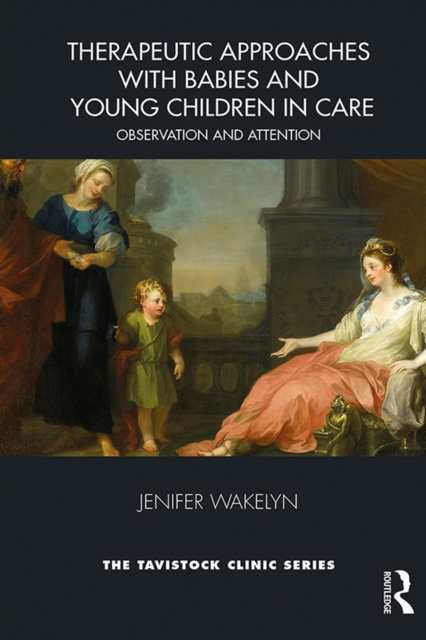Therapeutic Approaches with Babies and Young Children in Care : Observation and Attention, PDF eBook