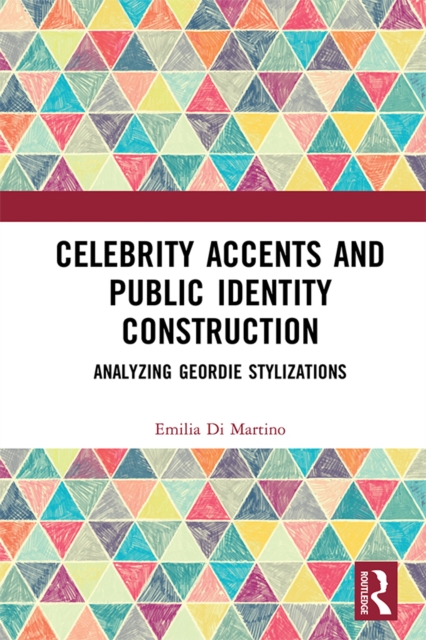 Celebrity Accents and Public Identity Construction : Analyzing Geordie Stylizations, EPUB eBook