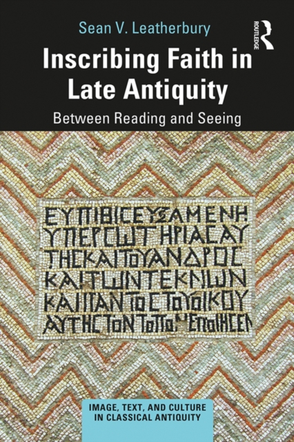Inscribing Faith in Late Antiquity : Between Reading and Seeing, PDF eBook