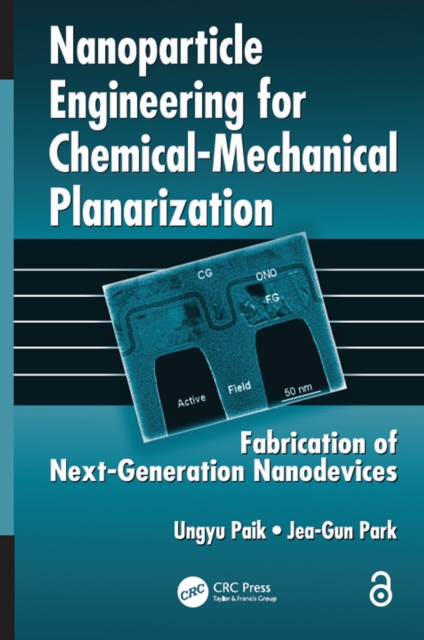 Nanoparticle Engineering for Chemical-Mechanical Planarization : Fabrication of Next-Generation Nanodevices, PDF eBook