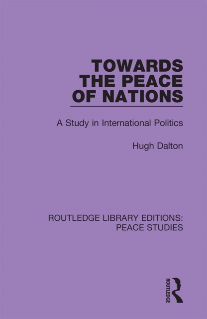 Towards the Peace of Nations : A Study in International Politics, PDF eBook