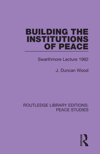 Building the Institutions of Peace : Swarthmore Lecture 1962, PDF eBook