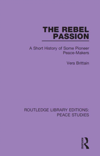 The Rebel Passion : A Short History of Some Pioneer Peace-Makers, PDF eBook