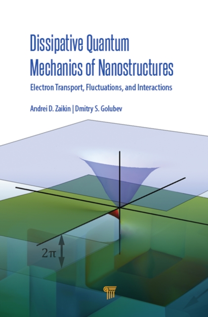 Dissipative Quantum Mechanics of Nanostructures : Electron Transport, Fluctuations, and Interactions, PDF eBook