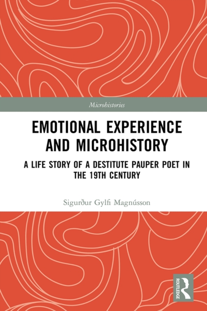 Emotional Experience and Microhistory : A Life Story of a Destitute Pauper Poet in the 19th Century, PDF eBook