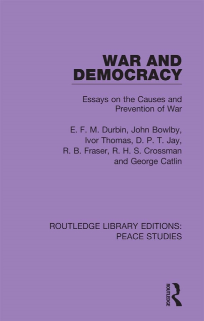 War and Democracy : Essays on the Causes and Prevention of War, PDF eBook