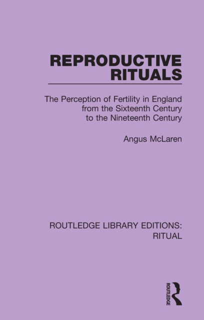 Reproductive Rituals : The Perception of Fertility in England from the Sixteenth Century to the Nineteenth Century, PDF eBook