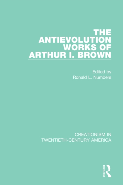 The Antievolution Works of Arthur I. Brown, PDF eBook