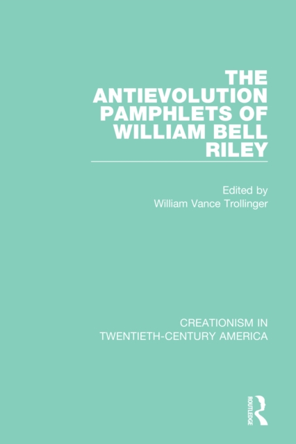 The Antievolution Pamphlets of William Bell Riley, PDF eBook