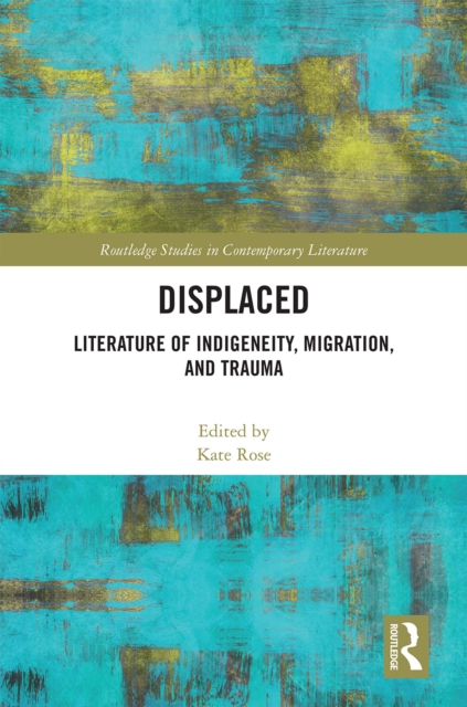 Displaced : Literature of Indigeneity, Migration, and Trauma, PDF eBook