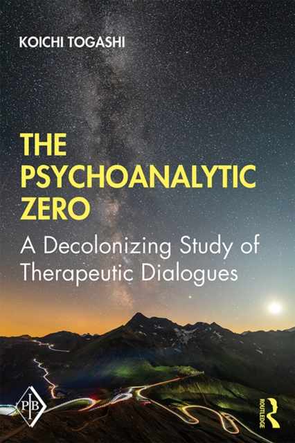 The Psychoanalytic Zero : A Decolonizing Study of Therapeutic Dialogues, PDF eBook