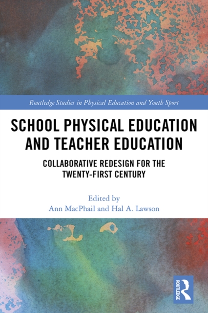 School Physical Education and Teacher Education : Collaborative Redesign for the 21st Century, PDF eBook