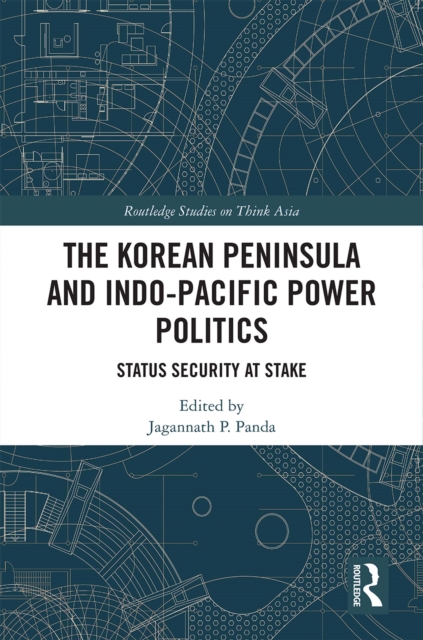 The Korean Peninsula and Indo-Pacific Power Politics : Status Security at Stake, EPUB eBook