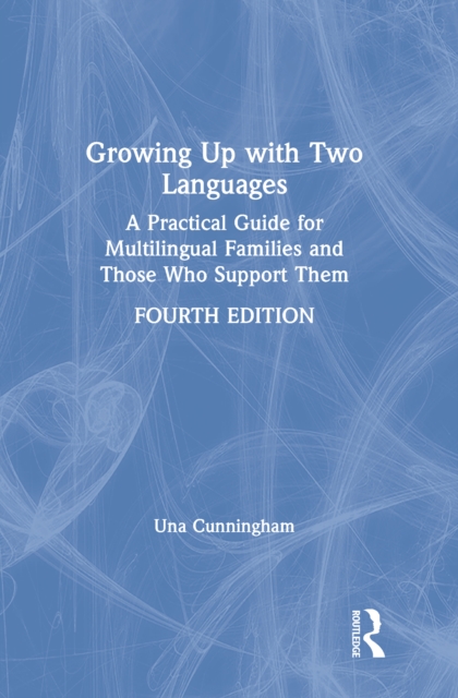 Growing Up with Two Languages : A Practical Guide for Multilingual Families and Those Who Support Them, PDF eBook