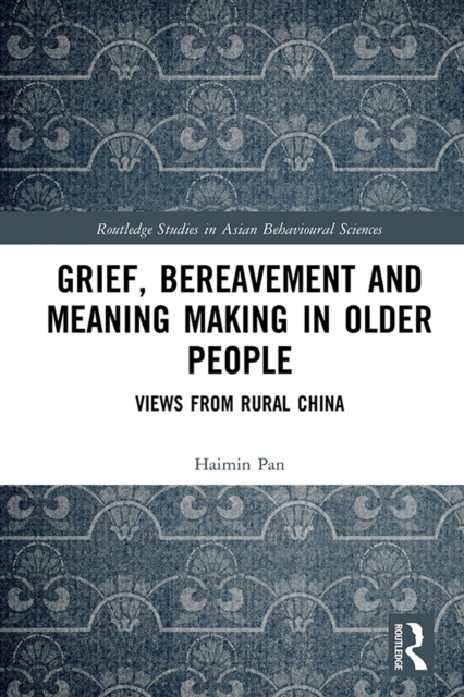 Grief, Bereavement and Meaning Making in Older People : Views from Rural China, PDF eBook