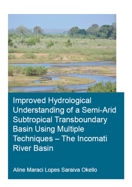 Improved Hydrological Understanding of a Semi-Arid Subtropical Transboundary Basin Using Multiple Techniques - The Incomati River Basin, PDF eBook