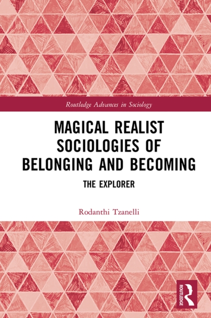 Magical Realist Sociologies of Belonging and Becoming : The Explorer, PDF eBook
