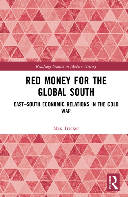 Red Money for the Global South : East-South Economic Relations in the Cold War, PDF eBook