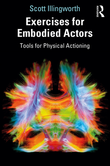Exercises for Embodied Actors : Tools for Physical Actioning, PDF eBook
