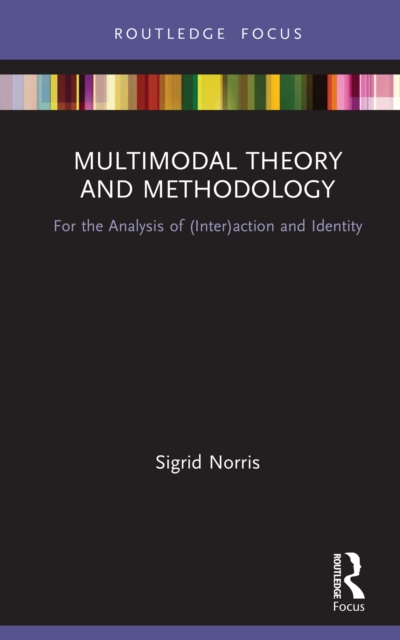 Multimodal Theory and Methodology : For the Analysis of (Inter)action and Identity, EPUB eBook