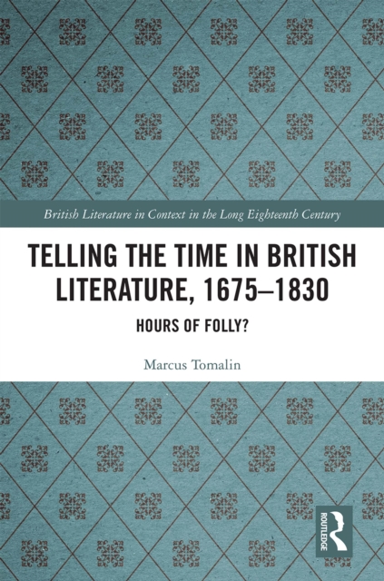 Telling the Time in British Literature, 1675-1830 : Hours of Folly?, PDF eBook