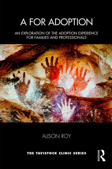 A for Adoption : An Exploration of the Adoption Experience for Families and Professionals, PDF eBook