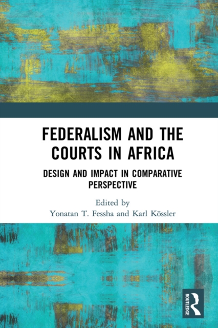 Federalism and the Courts in Africa : Design and Impact in Comparative Perspective, EPUB eBook