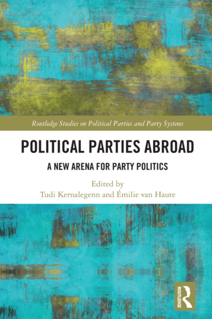 Political Parties Abroad : A New Arena for Party Politics, PDF eBook