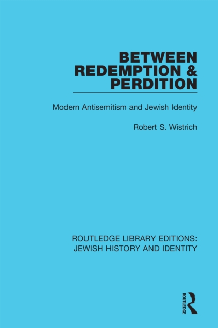 Between Redemption & Perdition : Modern Antisemitism and Jewish Identity, PDF eBook