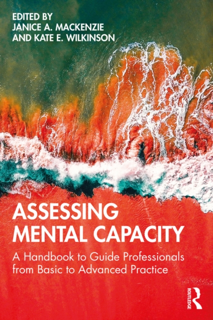 Assessing Mental Capacity : A Handbook to Guide Professionals from Basic to Advanced Practice, PDF eBook