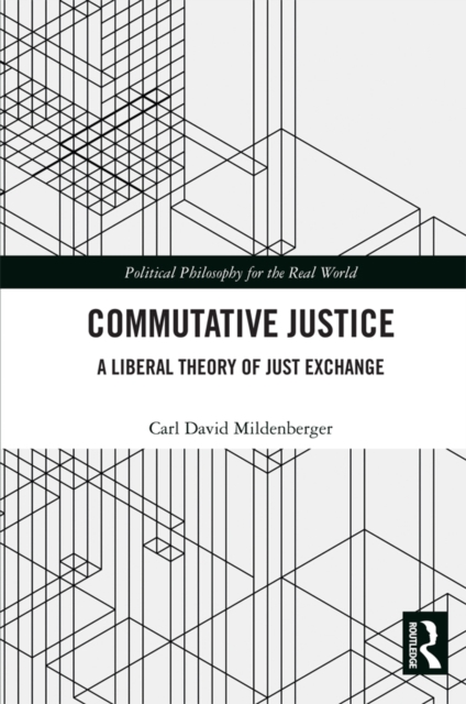 Commutative Justice : A Liberal Theory of Just Exchange, PDF eBook