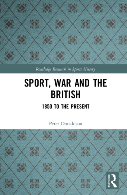 Sport, War and the British : 1850 to the Present, PDF eBook