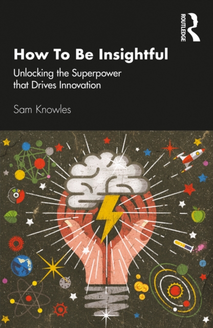 How To Be Insightful : Unlocking the Superpower that drives Innovation, PDF eBook