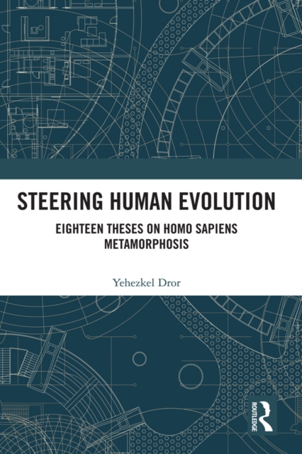 Steering Human Evolution : Eighteen Theses on Homo Sapiens Metamorphosis, PDF eBook