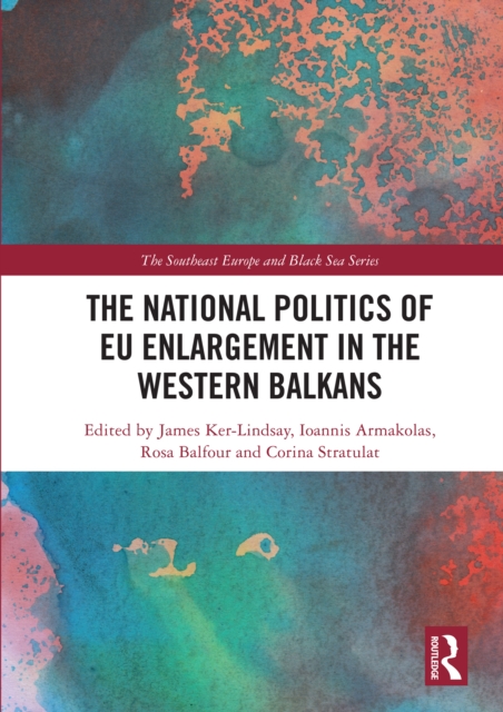 The National Politics of EU Enlargement in the Western Balkans, PDF eBook