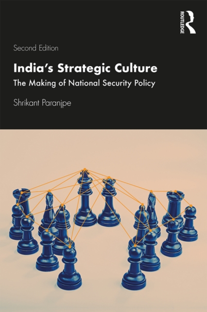 India's Strategic Culture : The Making of National Security Policy, PDF eBook