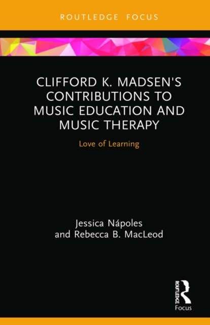 Clifford K. Madsen's Contributions to Music Education and Music Therapy : Love of Learning, PDF eBook