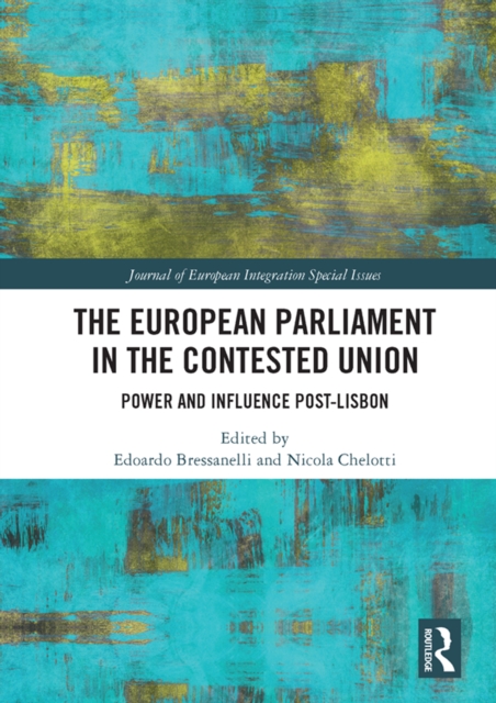 The European Parliament in the Contested Union : Power and Influence Post-Lisbon, PDF eBook