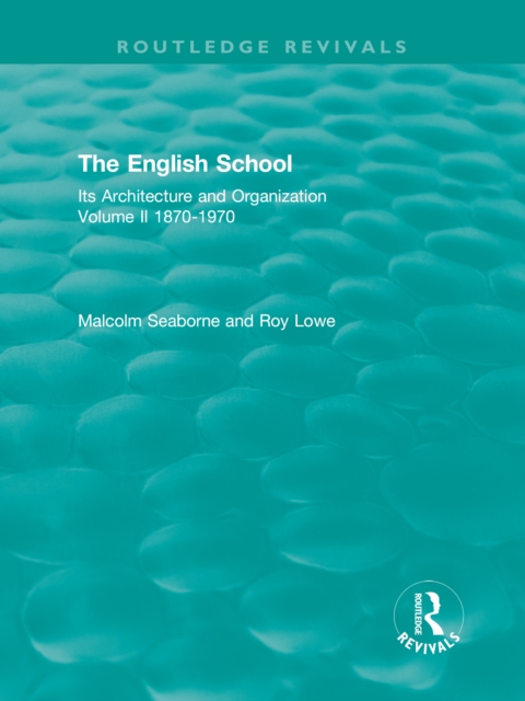 The English School : Its Architecture and Organization, Volume II 1870-1970, PDF eBook