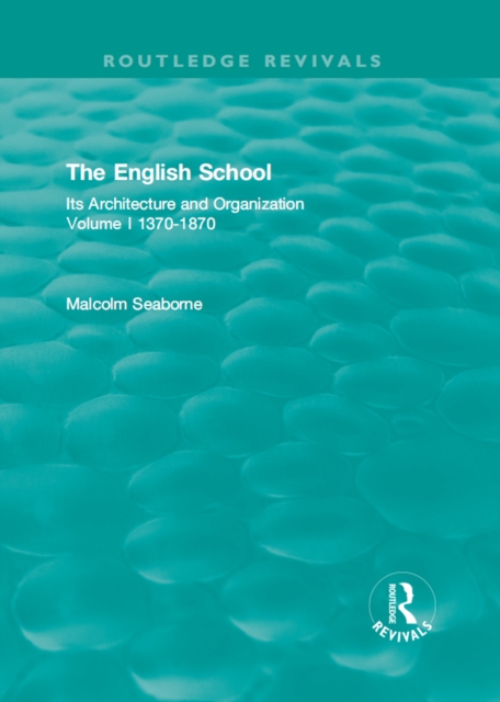 The English School : Its Architecture and Organization 1370-1870, EPUB eBook