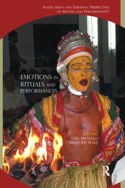 Emotions in Rituals and Performances : South Asian and European Perspectives on Rituals and Performativity, PDF eBook