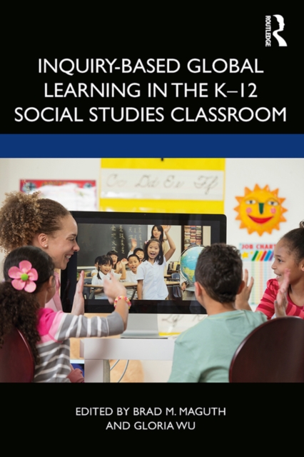Inquiry-Based Global Learning in the K-12 Social Studies Classroom, PDF eBook