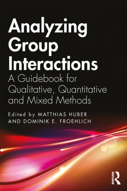 Analyzing Group Interactions : A Guidebook for Qualitative, Quantitative and Mixed Methods, EPUB eBook