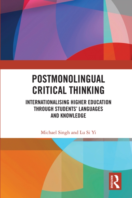 Postmonolingual Critical Thinking : Internationalising Higher Education Through Students’ Languages and Knowledge, PDF eBook